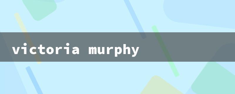 victoria murphy（Victoria Murphy Kinsale to V. Murphy Kinsale）