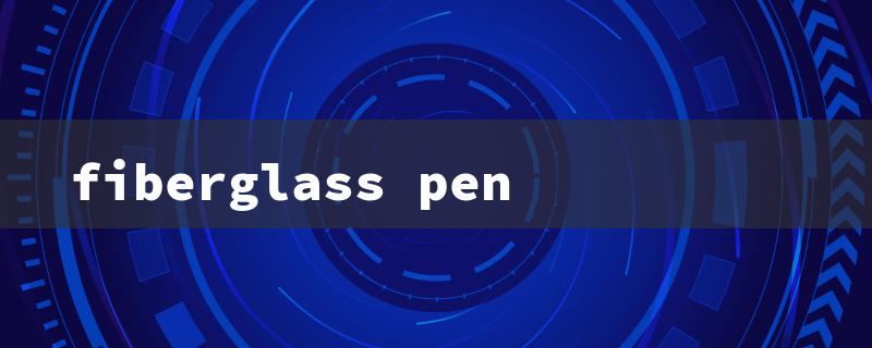 fiberglass pen（Fiberglass Pencil: Title Word Limit 15 Characters）