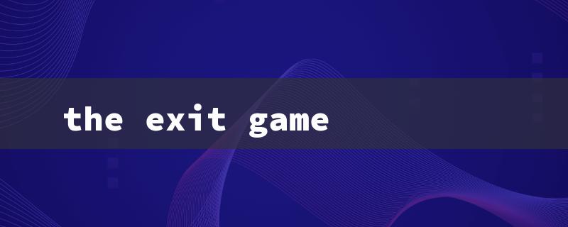 the exit game（The Exit Game Escape Room）