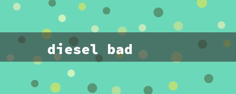 diesel bad