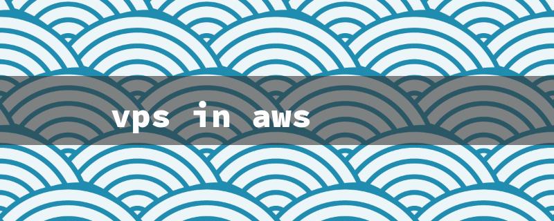 Unlocking the Power of VPS in AWS: Boosting Performance, Scalability, and Security