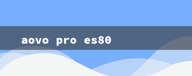 aovo pro es80