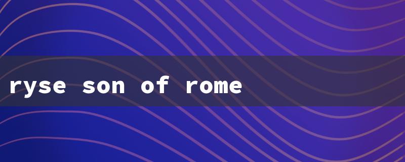 ryse son of rome ps4（Ryse: Son of Rome PS4）