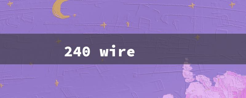 240 wire（Wire Size: 240）