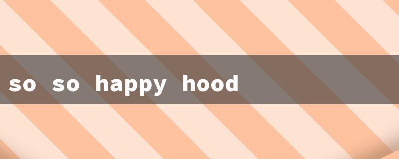 so so happy hoodie（Happy Monster Hoodies）