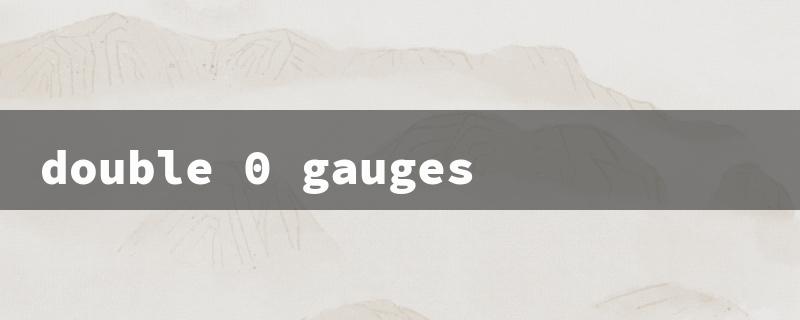 double 0 gauges（Double 0 Gauges in mm）