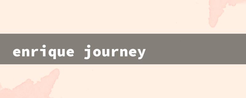 enrique journey（Enrique's Journey）