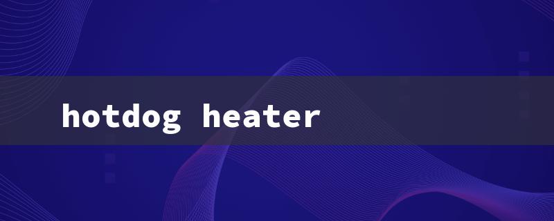 hotdog heater（Hot Dawg Heater - Title Character Limit）