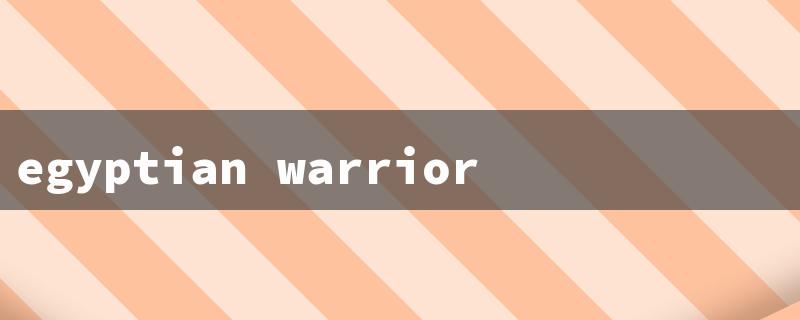 egyptian warriors（15 Character Limit for Egyptian Warrior Names）