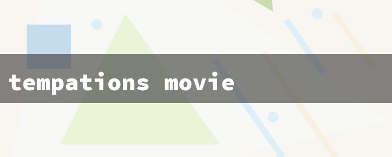 tempations movie（Temptations Film: Character Limit）