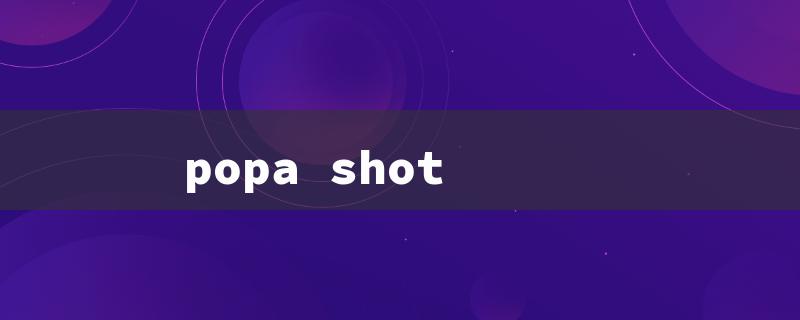 popa shot