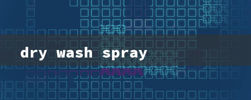 dry wash spray（Dry Wash Spray）