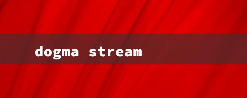 dogma stream