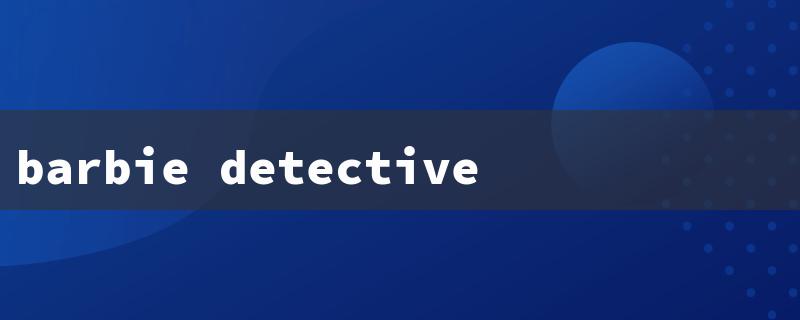 barbie detective（Barbie Detective 2）