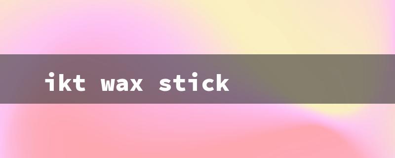 ikt wax stick