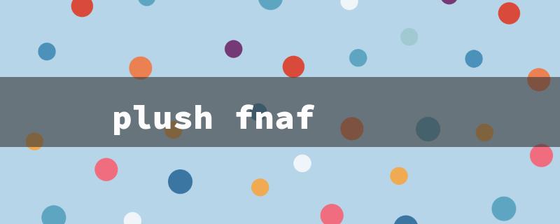 plush fnaf（Plush FNAF 4: Title Word Limit - 15 Characters）