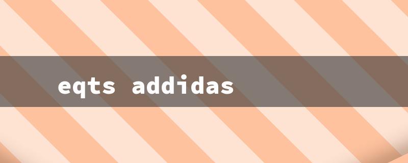 eqts addidas（Adidas EQTs: Title Word Requirements）