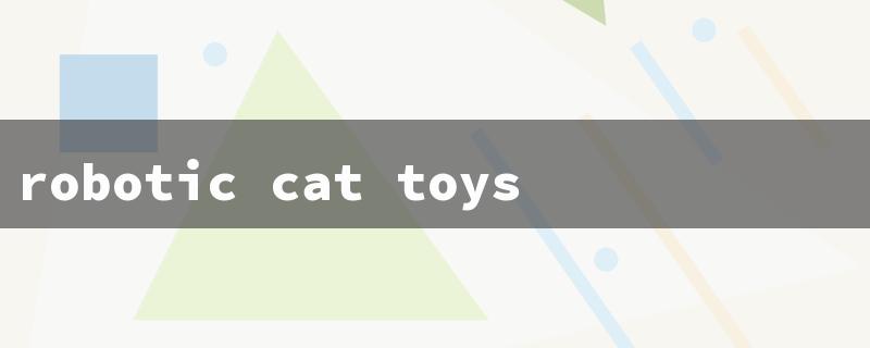 robotic cat toys（Robot Cat Toys R Us）