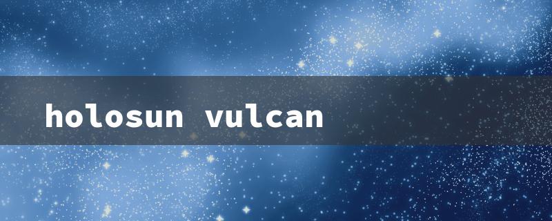 holosun vulcan（Vulcan Green Holosun）