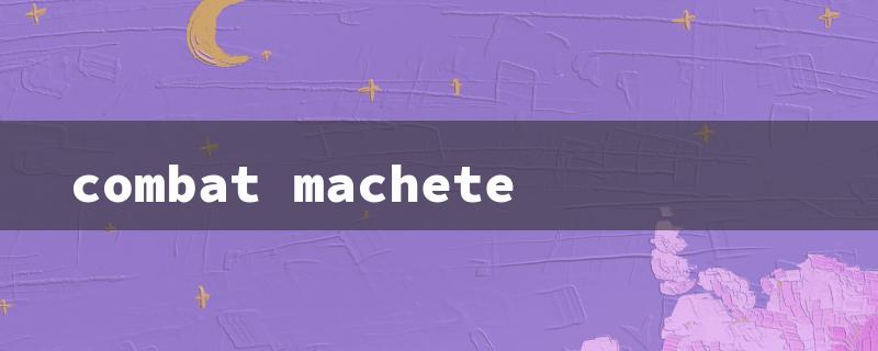 combat machete