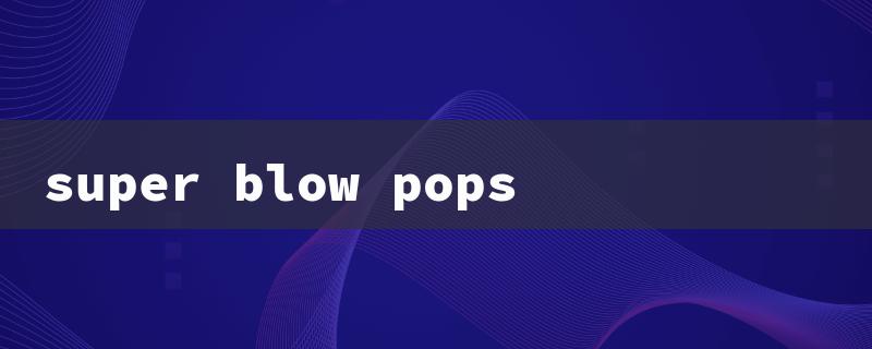 super blow pops