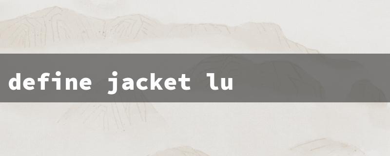 define jacket lulu（Define Jacket Lulu Dupe）