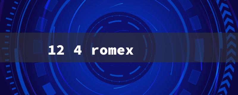 12 4 romex（12/4 Romex Query: Title Word Limit - 15 Characters）